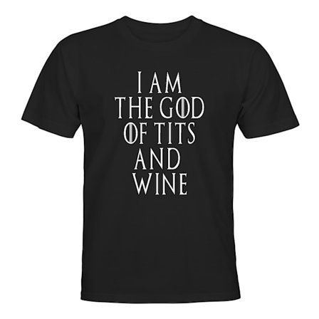 I Am The God of Tits and Wine - T-SHIRT - UNISEX
