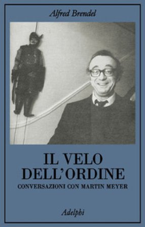 Il velo dell'ordine. Conversazioni con Martin Meyer Alfred Brendel