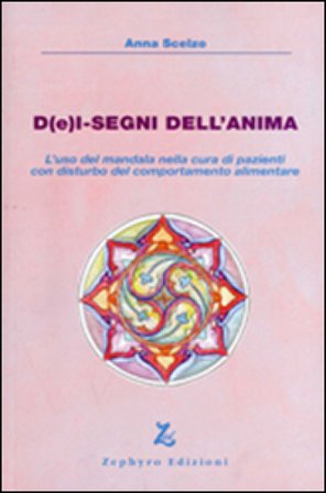 D(e)i-segni dell'anima. L'uso del mandala nella cura di pazienti con disturbo del comportamento alimentare Anna Scelzo