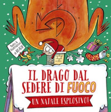 Il drago dal sedere di fuoco. Un Natale esplosivo! Ediz. a colori Amy Beach