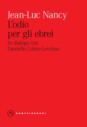 L'odio per gli ebrei. In dialogo con Danielle Cohen-Levinas Jean-Luc Nancy
