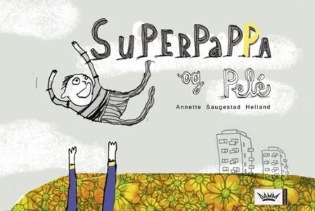 Superpappa og Pelé - Bok av Annette Saugestad Helland - Hardback