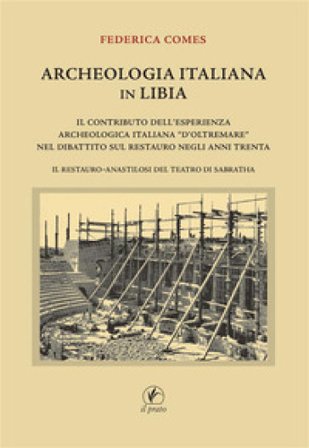 Archeologia italiana in Libia. Il contributo dell'esperienza archeologica «d'oltremare» nel dibattito sul restauro negli anni Trenta. Il restauro-