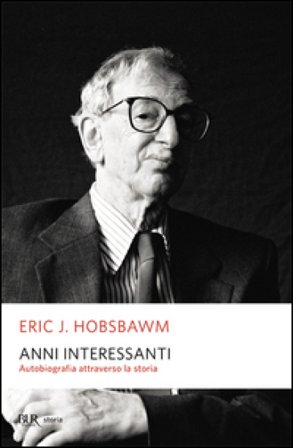 Anni interessanti. Autobiografia di uno storico Eric John Hobsbawm