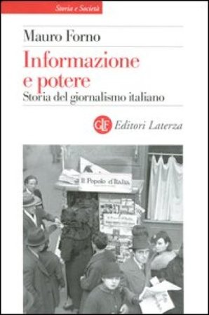 Informazione e potere. Storia del giornalismo italiano Mauro Forno