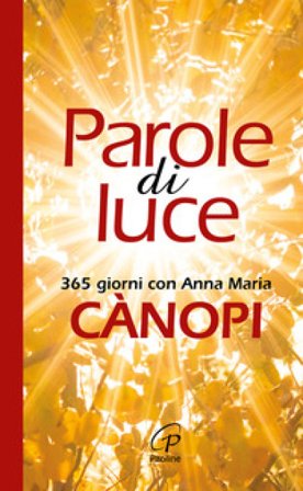 Parole di luce. 365 giorni con Anna Maria Cànopi Anna Maria Cànopi