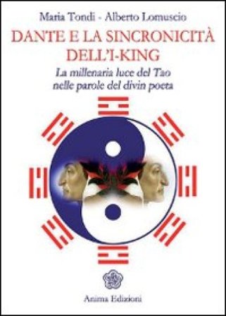 Dante e la sincronicità dell'I-King. La millenaria luce del Tao nelle parole del divin poeta Maria Tondi