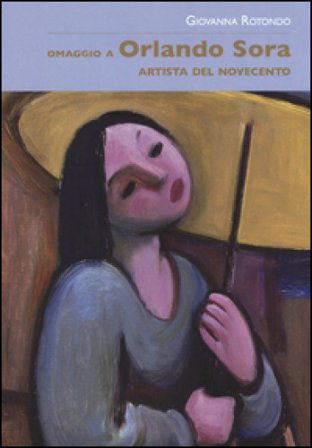Omaggio a Orlando Sora artista del Novecento. Ediz. illustrata Giovanna Rotondo