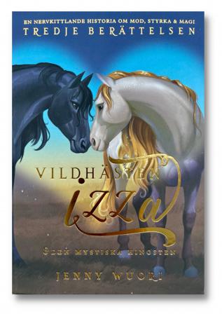 Vildhästen Izza och den mystiska hingsten - den tredje berättelsen - Bok av Jenny Wuori - Inbunden