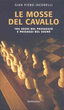 Le mosse del cavallo. Tra segni del passaggio e passaggi del segno Gian Piero Jacobelli