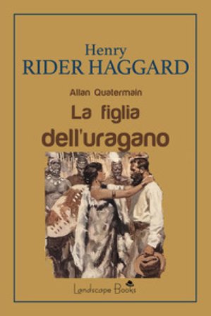 La figlia dell'uragano. Allan Quatermain Henry Rider Haggard