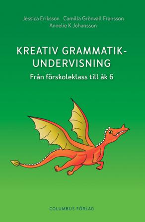 Kreativ grammatikundervisning : från förskoleklass till åk 6 - Bok av Jessica Eriksson, Camilla Grönvall Fransson, m.fl. - Häfte