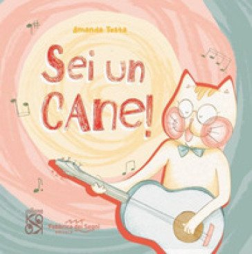 Sei un cane. Ediz. a colori Amanda Testa