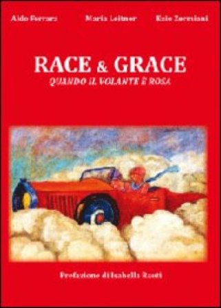 Race & grace. Quando il volante è rosa Aldo Ferrara