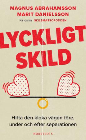 Lyckligt skild : Hitta den kloka vägen före, under och efter separationen - Bok av Magnus Abrahamsson & Marit Danielsson - Pocket