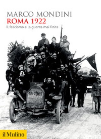Roma 1922. Il fascismo e la guerra mai finita Marco Mondini