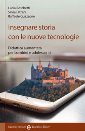 Insegnare storia con le nuove tecnologie. Didattica aumentata per bambini e adolescenti Lucia Boschetti