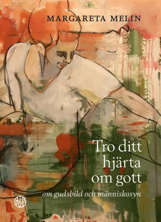 Tro ditt hjärta om gott : om gudsbild och människosyn - Bok av Margareta Melin - Inbunden
