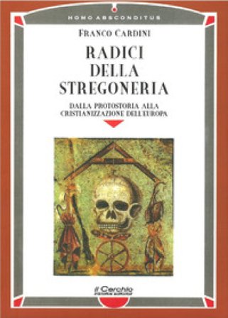 Radici della stregoneria. Dalla protostoria alla cristianizzazione dell'Europa Franco Cardini