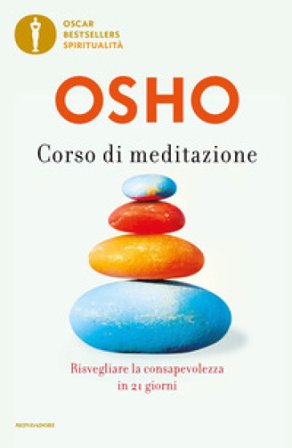 Corso di meditazione. Risvegliare la consapevolezza in 21 giorni Osho