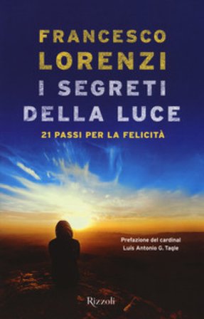 I segreti delle luce. 21 passi per la felicità Francesco Lorenzi