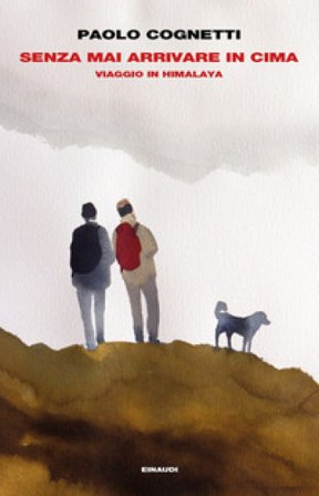 Senza mai arrivare in cima. Viaggio in Himalaya Paolo Cognetti