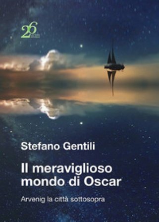 Il meraviglioso mondo di Oscar. Arvenig la città sottosopra Stefano Gentili