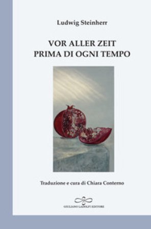 Vor aller Zeit. Einundzwanzig Gedichte zur Ankunft eines Kindes-Prima di ogni tempo. Ventun poesie per l'avvento di un bambino Ludwig Steinherr