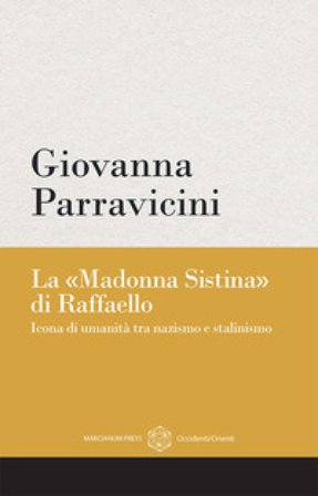 La «Madonna Sistina» di Raffaello. Icona di umanità tra nazismo e stalinismo Giovanna Parravicini