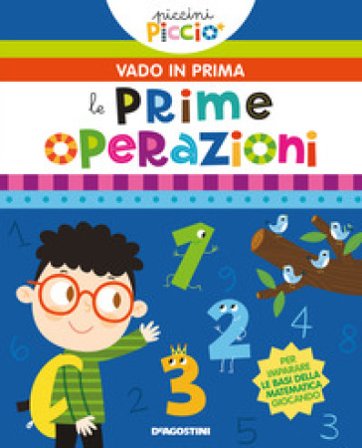 Le mie prime operazioni. Piccini picciò. Vado in prima. Ediz. a colori Lisa Lupano