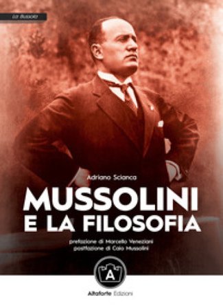 Mussolini e la filosofia Adriano Scianca