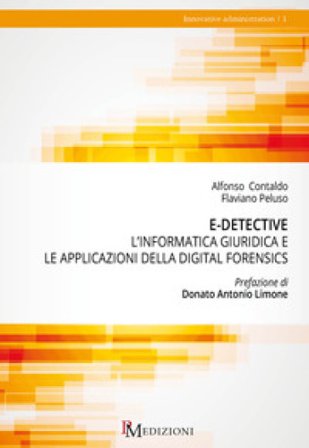E-detective. L'informatica giuridica e le applicazioni della digital forensics Alfonso Contaldo