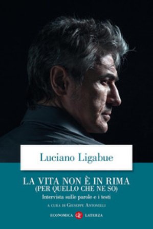 La vita non è in rima (per quello che ne so). Intervista sulle parole e i testi Luciano Ligabue