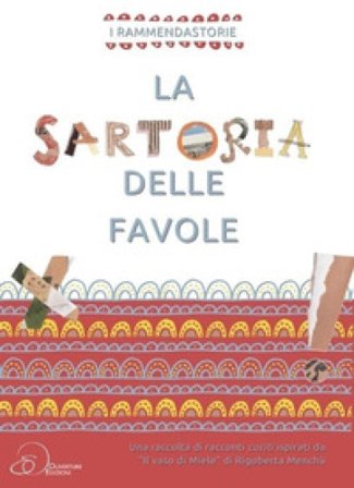 La sartoria delle favole. Una raccolta di racconti cuciti inspirati da «Il vasi di Miele» di Rigoberta Menchù I Rammendastorie