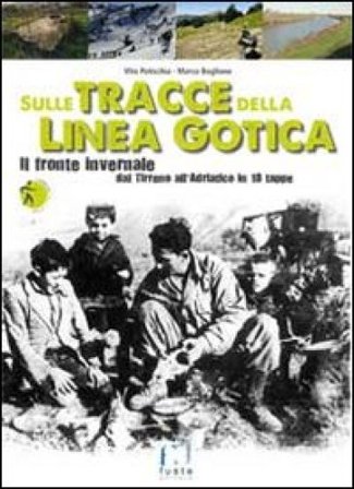 Sulle tracce della Linea Gotica. Dal Tirreno all'Adriatico in 18 tappe Vito Paticchia