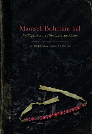 Mamsell Bohmans fall : Nattlöperskor i 1700-talets Stockholm, ISBN: 9789170313257