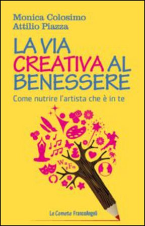 La via creativa al benessere. Come nutrire l'artista che è in te Monica Colosimo