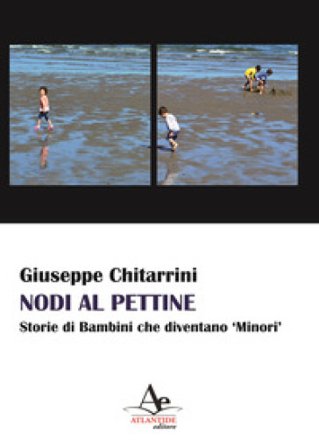 Nodi al pettine. Storie di bambini che diventano «minori» Giuseppe Chitarrini