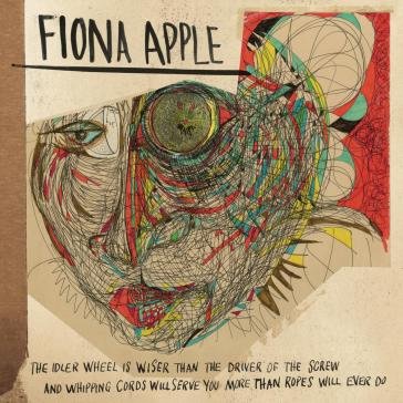 The idler wheel is wiser than the driver Fiona Apple