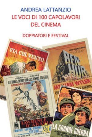 Le voci di 100 capolavori del cinema. Doppiatori e festival Andrea Lattanzio