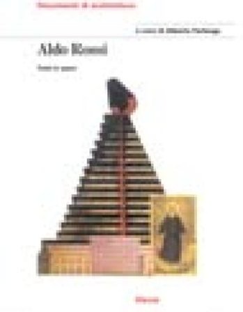 Aldo Rossi. Tutte le opere. Ediz. illustrata Arduino Cantafora