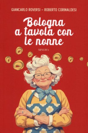 Bologna a tavola con le nonne Giancarlo Roversi
