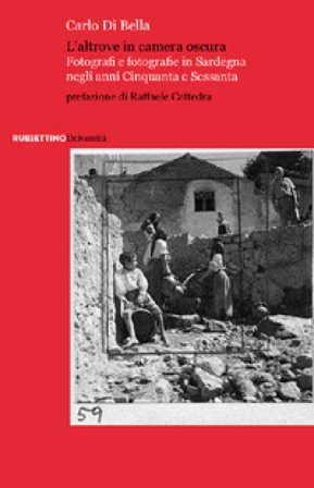 L'altrove in camera oscura. Fotografi e fotografie in Sardegna negli anni Cinquanta e Sessanta Carlo Di Bella