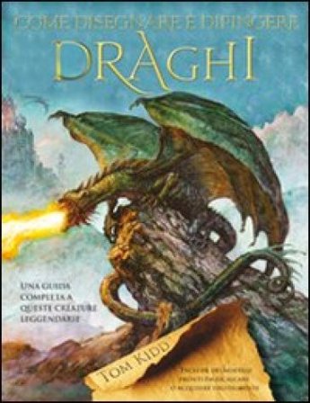 Come disegnare e dipingere draghi Tom Kidd