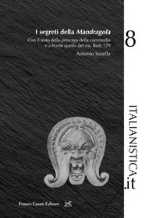 I segreti della «Mandragola». Con il testo della princeps della commedia e a fronte quello del ms. Redi 129 Antonio Sorella