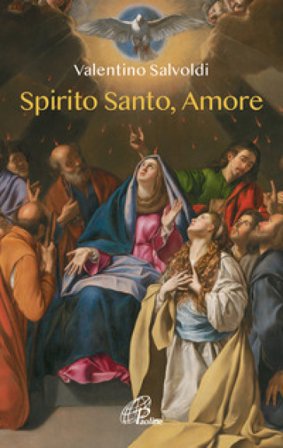 Spirito santo, amore. Ediz. illustrata Valentino Salvoldi