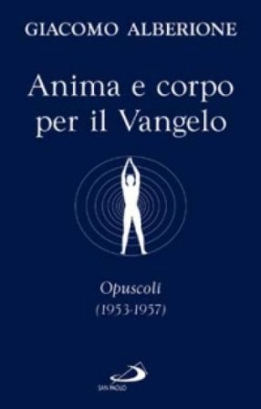 Anima e corpo per il vangelo. Opuscoli (1953-1957) Giacomo Alberione