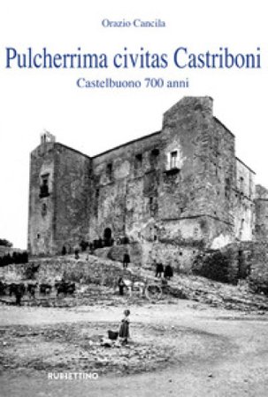 Pulcherrima civitas Castriboni. Castelbuono 700 anni Orazio Cancila