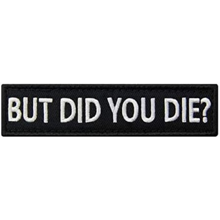 But Did You Die Morale Taktisk Patch Broderet Appliqué Fastgørelses-Krog & Loop Emblem