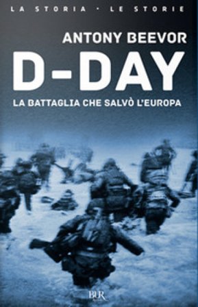 D-Day. La battaglia che salvò l'Europa Antony Beevor